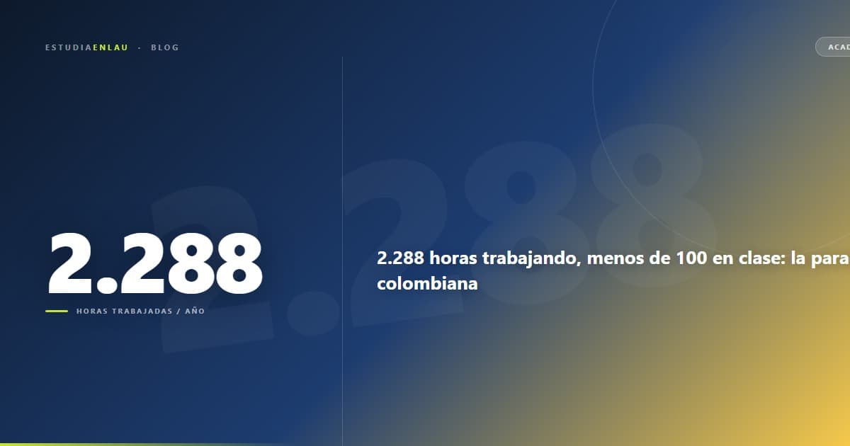 2.288 horas trabajando, menos de 100 en clase: la paradoja colombiana